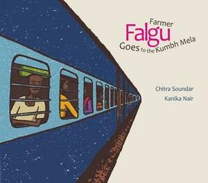 Farmer Falgu Goes to the Kumbh Mela by Kanika Nair, Chitra Soundar