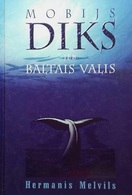 Mobijs Diks jeb Baltais valis by Herman Melville, Hermanis Melvils