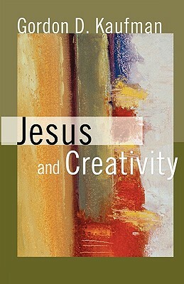 Jesus and Creativity by Gordon D. Kaufman