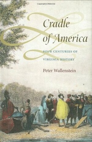 Cradle of America: Four Centuries of Virginia History by Peter Wallenstein