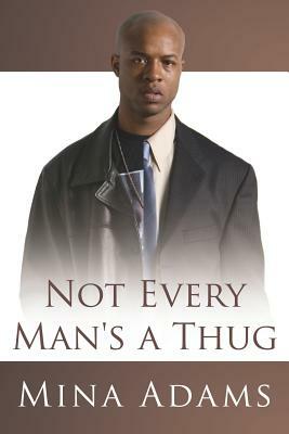 Not Every Man's a Thug by Mina Adams