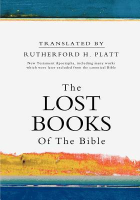 The Lost Books of the Bible by Rutherford H. Platt