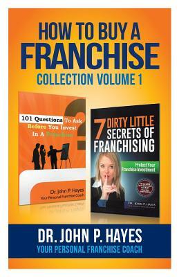 How To Buy A Franchise: Collection Volume I by John P. Hayes