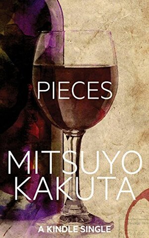 Pieces: A Short Story by Mitsuyo Kakuta