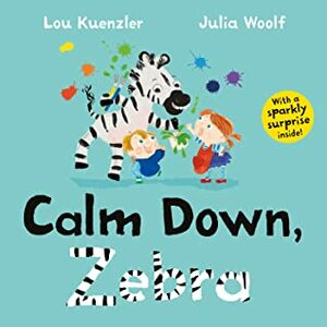 Calm Down, Zebra by Lou Kuenzler