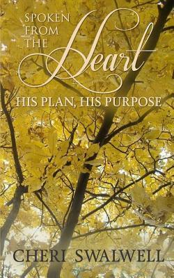 Spoken from the Heart: His Plan, His Purpose by Cheri Swalwell
