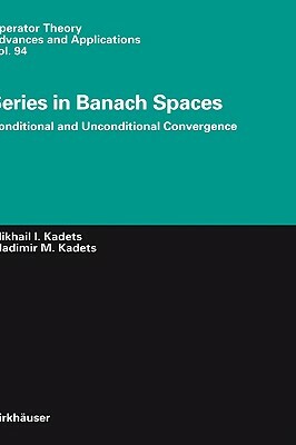 Series in Banach Spaces: Conditional and Unconditional Convergence by Vladimir Kadets