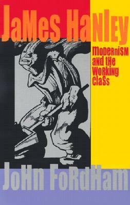 James Hanley: Modernism and the Working Class by John Fordham