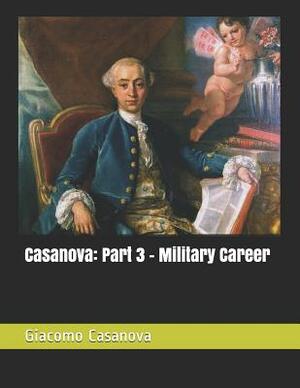 Casanova: Part 3 - Military Career: Large Print by Giacomo Casanova