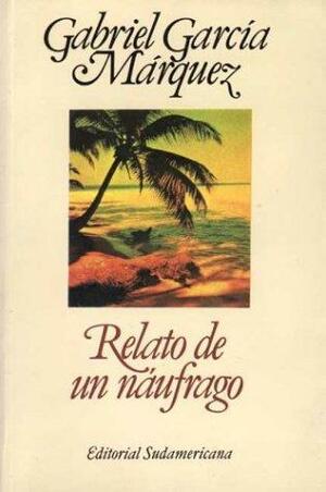 Relato de un náufrago by Gabriel García Márquez