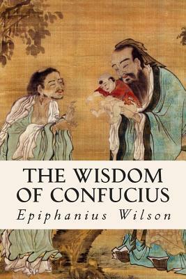 The Wisdom of Confucius by Epiphanius Wilson