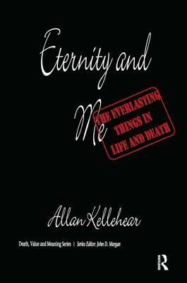 Eternity and Me: The Everlasting Things in Life and Death by Allan Kellehear