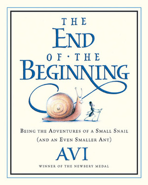 The End of the Beginning: Being the Adventures of a Small Snail (and an Even Smaller Ant) by Tricia Tusa, Avi