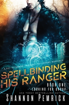 Spellbinding His Ranger: A Sci-Fi Gamer Friends-to-Lovers Romance by Shannon Pemrick