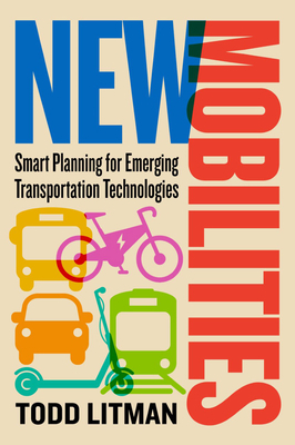 New Mobilities: Smart Planning for Emerging Transportation Technologies by Todd Litman