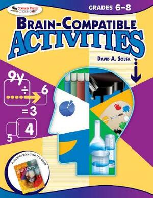 Brain-Compatible Activities, Grades 6-8 by David a. Sousa