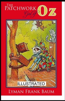 The Patchwork Girl of Oz ILLUSTRATED by L. Frank Baum