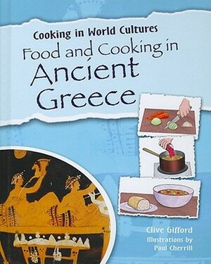 Food and Cooking in Ancient Greece by Clive Gifford, Susie Brooks, Paul Cherrill