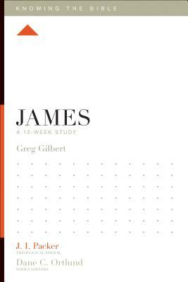 James: A 12-Week Study by Greg Gilbert