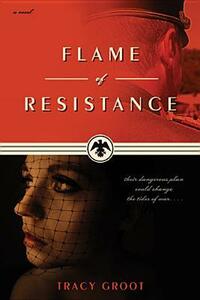 Flame of Resistance by Tracy Groot