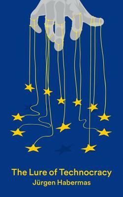 The Lure of Technocracy by Jürgen Habermas