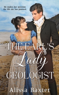 The Earl's Lady Geologist by Alissa Baxter