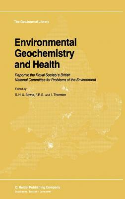 Environmental Geochemistry and Health: Report to the Royal Society's British National Committee for Problems of the Environment by 