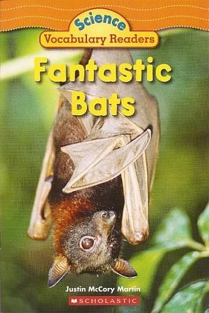 Fantastic Bats (Science Vocabulary Readers) by Justin McCory Martin