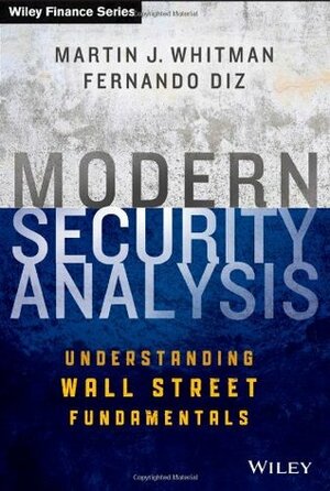 Modern Security Analysis: Understanding Wall Street Fundamentals by Martin J. Whitman, Fernando Diz