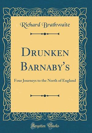 Drunken Barnaby's: Four Journeys to the North of England by Richard Brathwaite