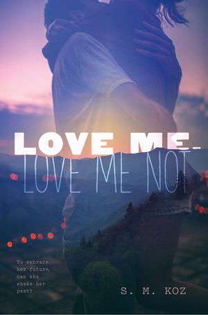 Love Me, Love Me Not by S.M. Koz