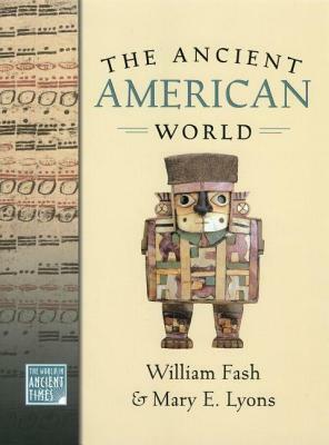 The Ancient American World by Mary E. Lyons, William Fash