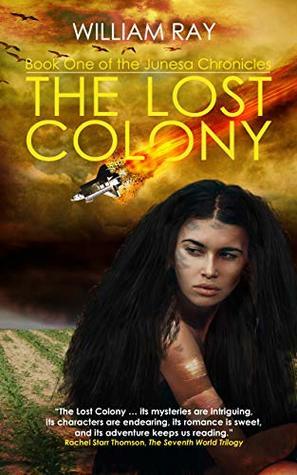 The Lost Colony: Book One of the Junesa Chronicles by William Ray