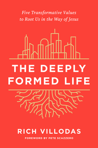 The Deeply Formed Life: Five Transformative Values to Root Us in the Way of Jesus by Rich Villodas