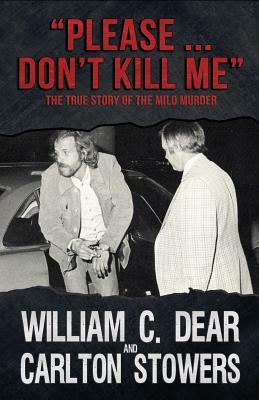 Please ... Don't Kill Me: The True Story of the Milo Murder by Carlton Stowers, William C. Dear