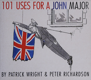 101 Uses for a John Major by Patrick Wright, Peter Richardson