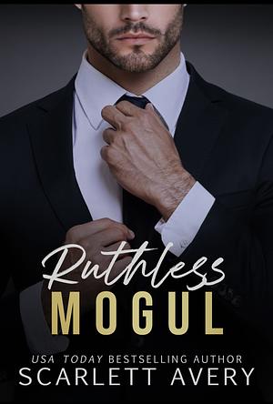 Ruthless Mogul by Scarlett Avery