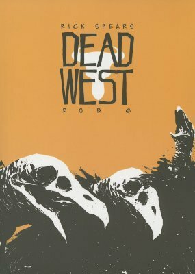 Dead West by Rob G, Rick Spears