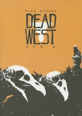 Dead West by Rick Spears, Rob G