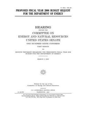 Proposed fiscal year 2006 budget request for the Department of Energy by United States Congress, United States Senate, Committee on Energy and Natura (senate)