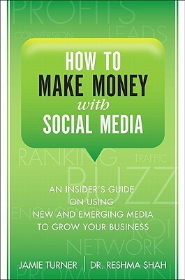 How to Make Money with Social Media: An Insider's Guide on Using New and Emerging Media to Grow Your Business by Jamie Turner, Reshma Shah