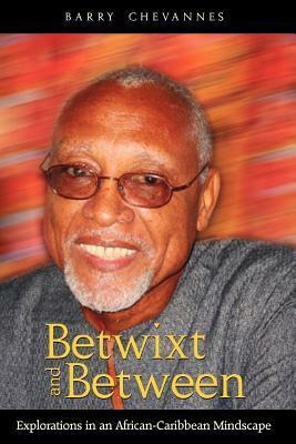 Betwixt and Between: Explorations in an African-Caribbean Mindscape by Barry Chevannes