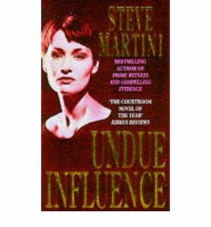 Compelling Evidence / Prime Witness / Undue Influence by Steve Martini
