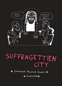 Suffragettien city by Sara Hansson, Liv Strömquist, Karolina Bång, Lisa Ewald, Nanna Johansson, Sara Granér, Karin Casimir Lindholm, Johanna Rojola, Viljami Jauhiainen, Minna Hjort