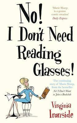 No! I Dont Need Reading Glasses! by Virginia Ironside