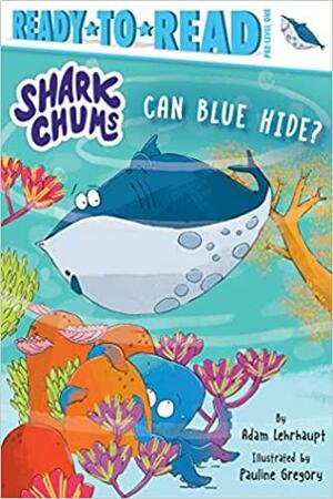 Can Blue Hide?: Ready-to-Read Pre-Level 1 by Adam Lehrhaupt, Pauline Gregory