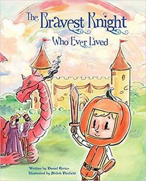The Bravest Knight Who Ever Lived by Daniel Errico, Shiloh Penfield