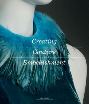 Creating Couture Embellishment by Ellen W. Miller