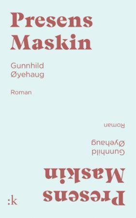 Presens Maskin by Gunnhild Øyehaug