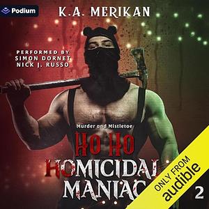 Ho Ho Homicidal Maniac by K.A. Merikan